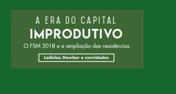 “A Era do Capital Improdutivo” é tema de mesa de diálogo e conferência no FSM 2018“