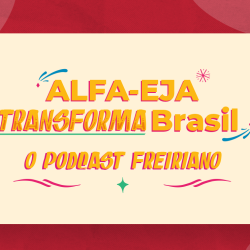 Podcast ALFA-EJA Transforma Brasil: seis episódios para refletir sobre a EJA